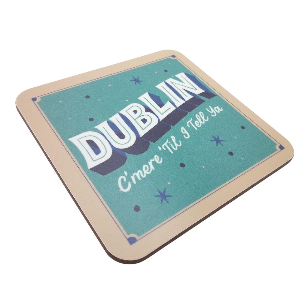 Dublin C'mere 'Till I Tell Ya Coaster