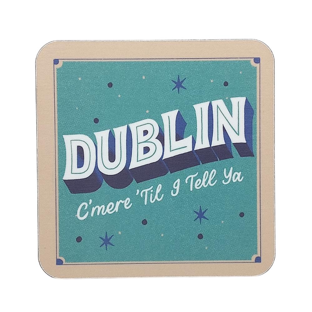 Dublin C'mere 'Till I Tell Ya Coaster