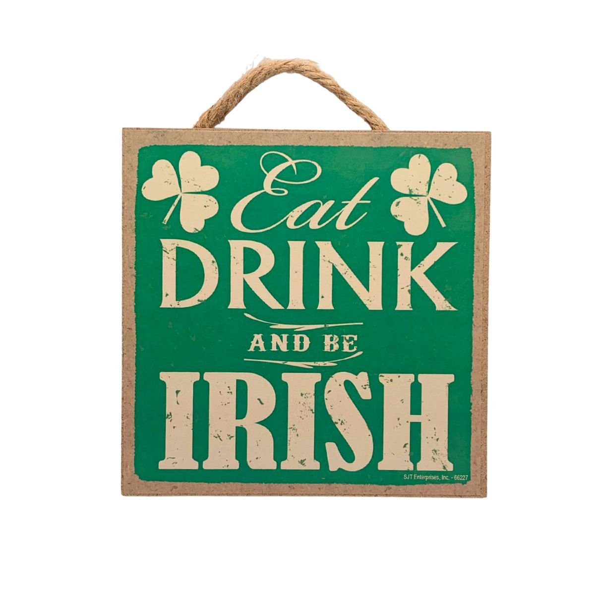 Eat Drink and Be Irish 5x5 Sign - The Celtic Gift Store - Decor