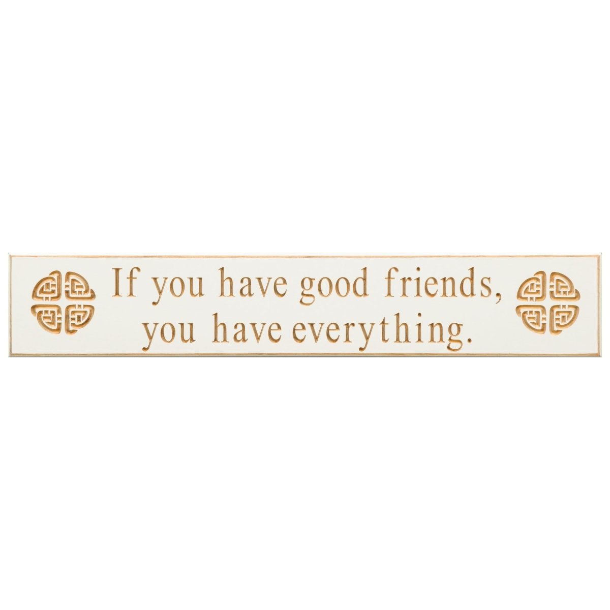 If You Have Good Friends Wooden Sign- White - The Celtic Gift Store - Home Decor